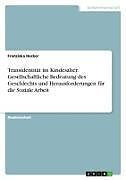 Transidentität im Kindesalter. Gesellschaftliche Bedeutung des Geschlechts und Herausforderungen für die Soziale Arbeit