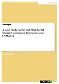 E-Book (pdf) A Case Study on Beyond Meat. Target Market, Commercial Enterprises and US-Market von Anonymous