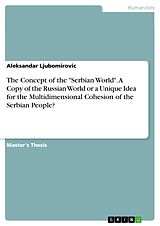 eBook (pdf) The Concept of the "Serbian World". A Copy of the Russian World or a Unique Idea for the Multidimensional Cohesion of the Serbian People? de Aleksandar Ljubomirovic