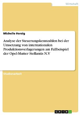 E-Book (pdf) Analyse der Steuerungskennzahlen bei der Umsetzung von internationalen Produktionsverlagerungen am Fallbeispiel der Opel-Mutter Stellantis N.V von Michelle Herzig