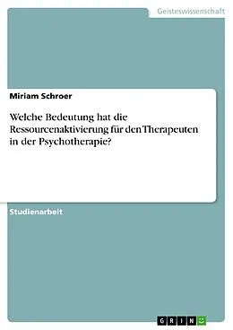 E-Book (pdf) Welche Bedeutung hat die Ressourcenaktivierung für den Therapeuten in der Psychotherapie? von Miriam Schroer