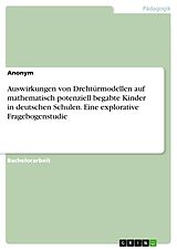 E-Book (pdf) Auswirkungen von Drehtürmodellen auf mathematisch potenziell begabte Kinder in deutschen Schulen. Eine explorative Fragebogenstudie von Anonym