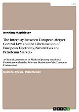 E-Book (pdf) The Interplay between European Merger Control Law and the Liberalisation of European Electricity, Natural Gas and Petroleum Markets von Henning Matthiesen