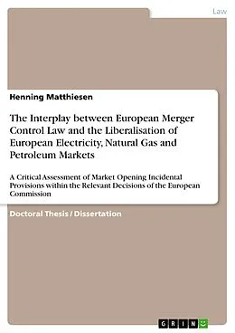 E-Book (pdf) The Interplay between European Merger Control Law and the Liberalisation of European Electricity, Natural Gas and Petroleum Markets von Henning Matthiesen