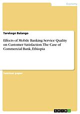 E-Book (pdf) Effects of Mobile Banking Service Quality on Customer Satisfaction. The Case of Commercial Bank, Ethiopia von Tarekegn Balango