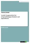 E-Book (epub) Soziale Gruppenarbeit bei drogenabhängigen Kindern und Jugendlichen von Vanessa Zander