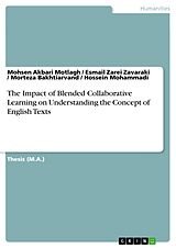 E-Book (pdf) The Impact of Blended Collaborative Learning on Understanding the Concept of English Texts von Mohsen Akbari Motlagh, Esmail Zarei Zavaraki, Morteza Bakhtiarvand