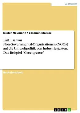 E-Book (pdf) Einfluss von Non-Governmental-Organisationen (NGOs) auf die Umweltpolitik von Industriestaaten. Das Beispiel "Greenpeace" von Dieter Neumann, Yasemin Malkoc