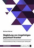 E-Book (pdf) Begleitung von Angehörigen psychisch Kranker. Erwachsenenbildung als Weg zur Verbesserung der Lebensqualität von Michael Werner