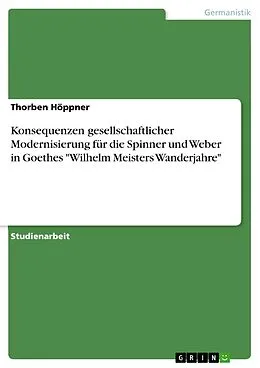 E-Book (pdf) Konsequenzen gesellschaftlicher Modernisierung für die Spinner und Weber in Goethes "Wilhelm Meisters Wanderjahre" von Thorben Höppner
