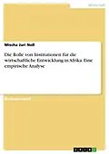 E-Book (pdf) Die Rolle von Institutionen für die wirtschaftliche Entwicklung in Afrika. Eine empirische Analyse von Mischa Juri Noß