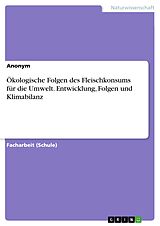 E-Book (pdf) Ökologische Folgen des Fleischkonsums für die Umwelt. Entwicklung, Folgen und Klimabilanz von Anonym