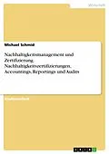 E-Book (pdf) Nachhaltigkeitsmanagement und Zertifizierung. Nachhaltigkeitszertifizierungen, Accountings, Reportings und Audits von Michael Schmid