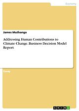 eBook (pdf) Addressing Human Contributions to Climate Change. Business Decision Model Report de James Muthanga