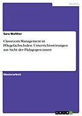 E-Book (pdf) Classroom-Management in Pflegefachschulen. Unterrichtsstörungen aus Sicht der Pädagogen:innen von Sara Walther