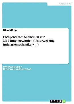 E-Book (pdf) Fachgerechtes Schneiden von M12-Innengewinden (Unterweisung Industriemechaniker/-in) von Nico Müller