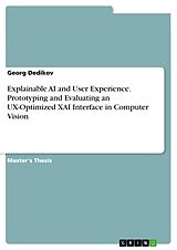 eBook (pdf) Explainable AI and User Experience. Prototyping and Evaluating an UX-Optimized XAI Interface in Computer Vision de Georg Dedikov