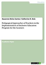 E-Book (pdf) Pedagogical Approaches of Teachers in the Implementation of Inclusive Education Program for the Learners von Nazarene Delos Santos, Catherine R. Dolz