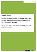 E-Book (pdf) Sportrehabilitation mit Anamnesegespräch, Zielen, Trainingsplanung und Evaluation an zwei Fallbeispielen von Markus Teicher