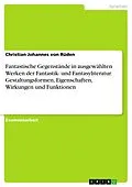 E-Book (pdf) Fantastische Gegenstände in ausgewählten Werken der Fantastik- und Fantasyliteratur. Gestaltungsformen, Eigenschaften, Wirkungen und Funktionen von Christian Johannes von Rüden