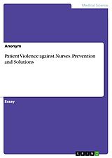E-Book (pdf) Patient Violence against Nurses. Prevention and Solutions von Anonymous