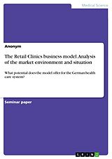 E-Book (pdf) The Retail Clinics business model. Analysis of the market environment and situation von Anonymous