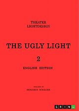 E-Book (pdf) THE UGLY LIGHT 2. Theater Lightdesign von Benjamin Schälike