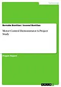 E-Book (pdf) Motor Control Demonstrator. A Project Study von Bernabe Bontilao, Jovenel Bontilao