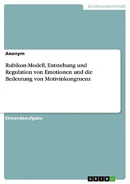 E-Book (pdf) Rubikon-Modell, Entstehung und Regulation von Emotionen und die Bedeutung von Motivinkongruenz von Anonym