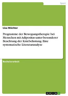E-Book (pdf) Programme der Bewegungstherapie bei Menschen mit Adipositas unter besonderer Beachtung der Kniebelastung. Eine systematische Literaturanalyse von Lisa Wächter