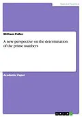 E-Book (pdf) A new perspective on the determination of the prime numbers von William Fidler