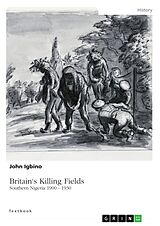 eBook (pdf) Britain's Killing Fields. Southern Nigeria 1900 - 1930 de John Igbino