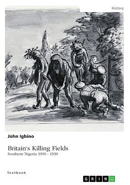 eBook (pdf) Britain's Killing Fields. Southern Nigeria 1900 - 1930 de John Igbino