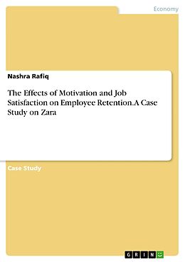 eBook (pdf) The Effects of Motivation and Job Satisfaction on Employee Retention. A Case Study on Zara de Nashra Rafiq