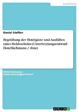 E-Book (pdf) Begrüßung der Hotelgäste und Ausfüllen eines Meldescheins (Unterweisungsentwurf Hotelfachmann / -frau) von Daniel Steffen