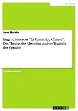E-Book (pdf) Eugène Ionescos "La Cantatrice Chauve". Das Theater des Absurden und die Tragödie der Sprache von Jana Harder