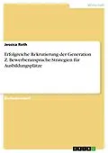 E-Book (epub) Erfolgreiche Rekrutierung der Generation Z. Bewerberansprache-Strategien für Ausbildungsplätze von Jessica Roth