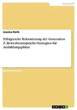 E-Book (epub) Erfolgreiche Rekrutierung der Generation Z. Bewerberansprache-Strategien für Ausbildungsplätze von Jessica Roth