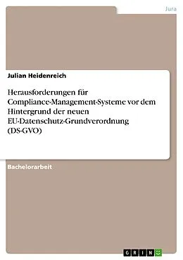 E-Book (pdf) Herausforderungen für Compliance-Management-Systeme vor dem Hintergrund der neuen EU-Datenschutz-Grundverordnung (DS-GVO) von Julian Heidenreich