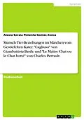 E-Book (pdf) Mensch-Tier-Beziehungen im Märchen vom Gestiefelten Kater. "Cagliuso" von Giambattista Basile und "Le Maître Chat ou le Chat botté" von Charles Perrault von Alexia Soraia Pimenta Gomes Zonca