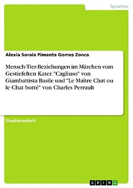 E-Book (pdf) Mensch-Tier-Beziehungen im Märchen vom Gestiefelten Kater. "Cagliuso" von Giambattista Basile und "Le Maître Chat ou le Chat botté" von Charles Perrault von Alexia Soraia Pimenta Gomes Zonca