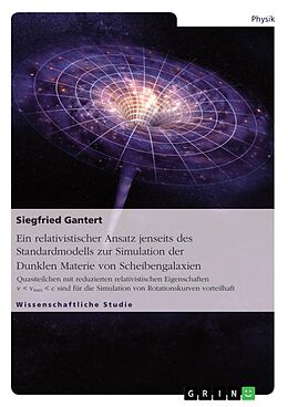 E-Book (pdf) Ein relativistischer Ansatz jenseits des Standardmodells zur Simulation der Dunklen Materie von Scheibengalaxien von Siegfried Gantert