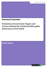 eBook (pdf) Evaluation of Lead in the Organs and Tissues of Domestic Chicken (Gallus gallus domesticus). Food Safety de Emmanuel Tyokumbur