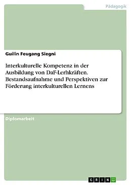 E-Book (pdf) Interkulturelle Kompetenz in der Ausbildung von DaF-Lerhkräften. Bestandsaufnahme und Perspektiven zur Förderung interkulturellen Lernens von Guilin Feugang Siegni