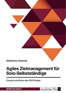 E-Book (pdf) Agiles Zielmanagement für Solo-Selbstständige. Chancen und Risiken des OKR-Prinzips von Katharina Cloeren