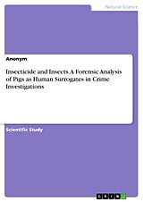 eBook (pdf) Insecticide and Insects. A Forensic Analysis of Pigs as Human Surrogates in Crime Investigations de Anonymous