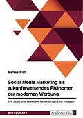 E-Book (pdf) Social Media Marketing als zukunftsweisendes Phänomen der modernen Werbung von Markus Wolf