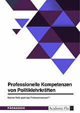 E-Book (pdf) Professionelle Kompetenzen von Politiklehrkräften. Welche Rolle spielt das Professionswissen? von Anonym