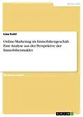 E-Book (pdf) Online-Marketing im Immobiliengeschäft. Eine Analyse aus der Perspektive der Immobilienmakler von Liza Kohl