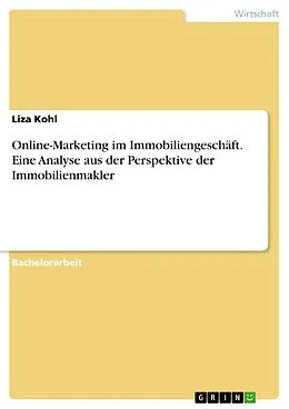 E-Book (pdf) Online-Marketing im Immobiliengeschäft. Eine Analyse aus der Perspektive der Immobilienmakler von Liza Kohl